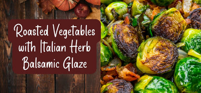 Roasted Vegetables with Italian Herb Balsamic Glaze