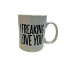 Freaking Love You Mug