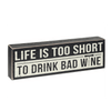 Life is too Short Wooden Sign